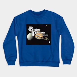 Better Planets T-Shirt and Asteroids Saturn and Satellites SpaceT-Shirt Crewneck Sweatshirt